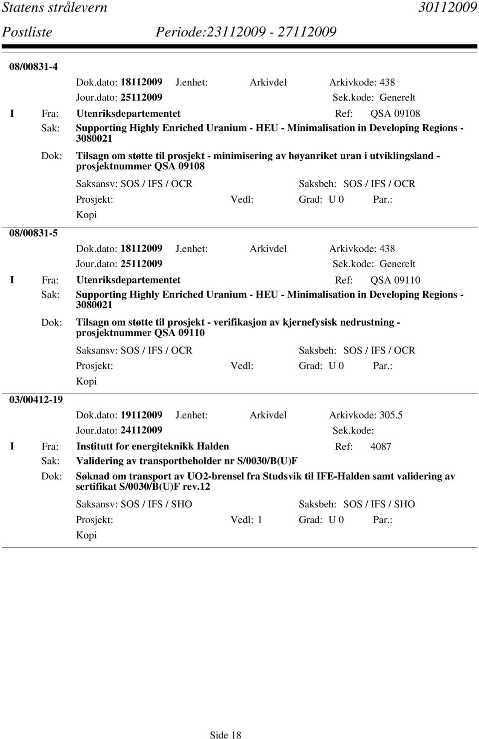 prosjekt - minimisering av høyanriket uran i utviklingsland - prosjektnummer QSA 09108 Saksansv: SOS / FS / OCR Saksbeh: SOS / FS / OCR Dok.dato: 18112009 J.