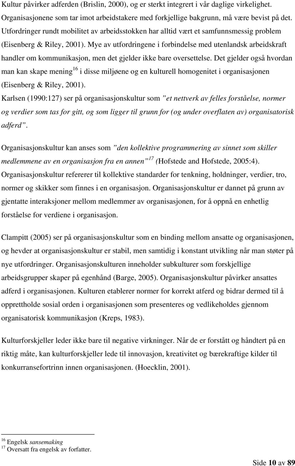 Mye av utfordringene i forbindelse med utenlandsk arbeidskraft handler om kommunikasjon, men det gjelder ikke bare oversettelse.