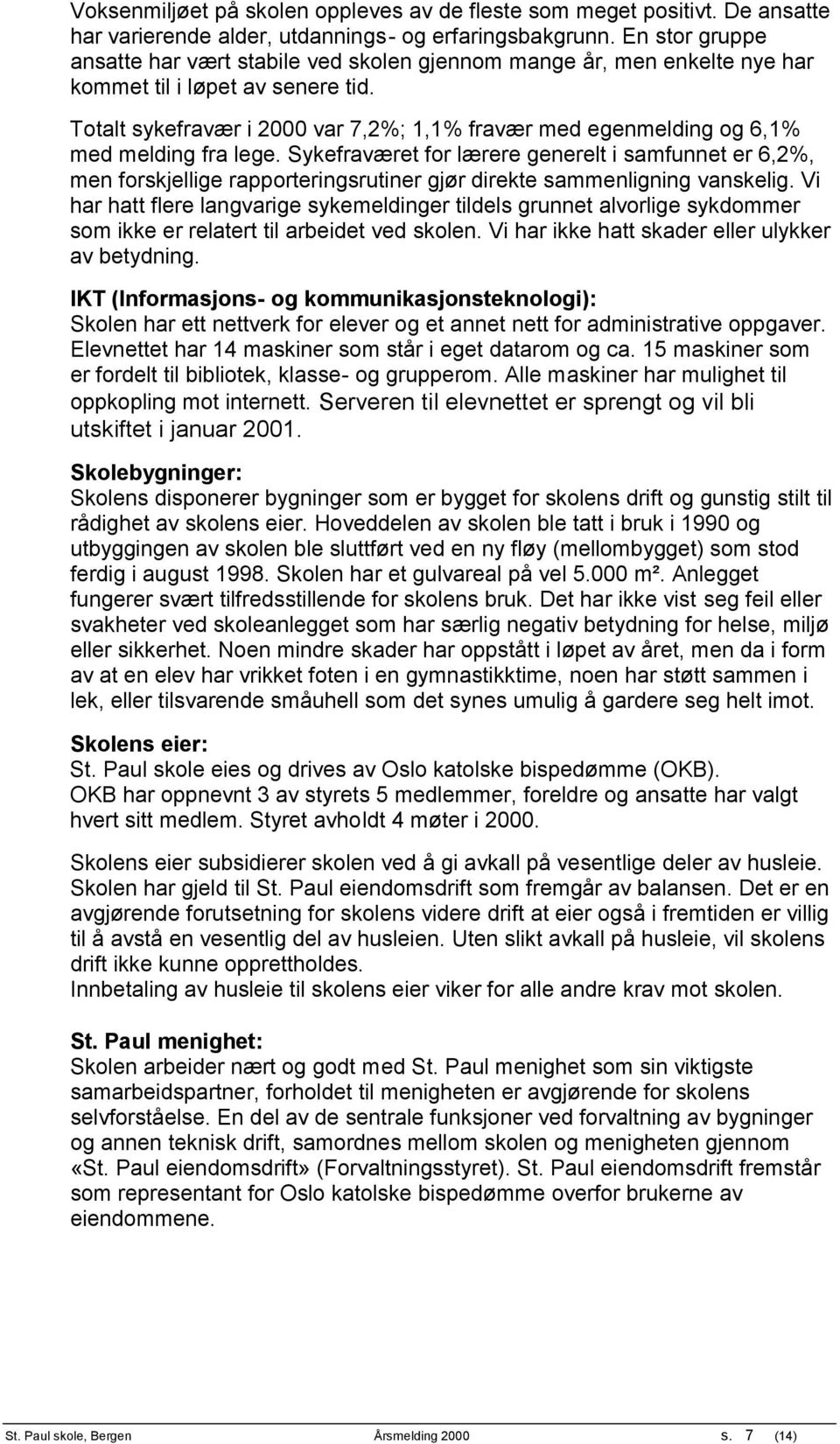 Totalt sykefravær i 2000 var 7,2%; 1,1% fravær med egenmelding og 6,1% med melding fra lege.