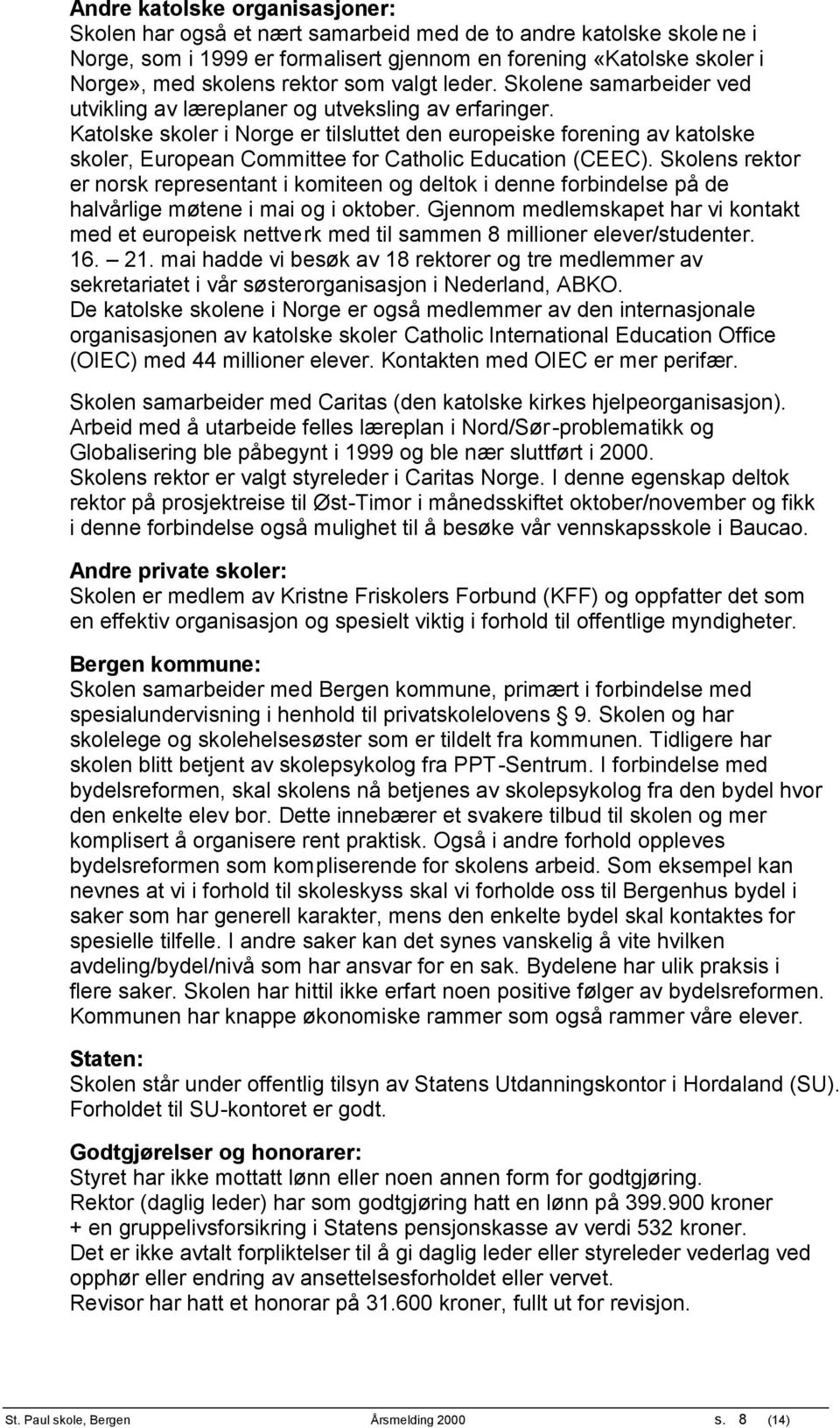 Katolske skoler i Norge er tilsluttet den europeiske forening av katolske skoler, European Committee for Catholic Education (CEEC).