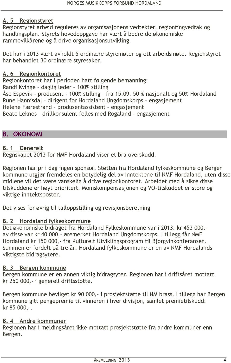 Regionstyret har behandlet 30 ordinære styresaker. A.