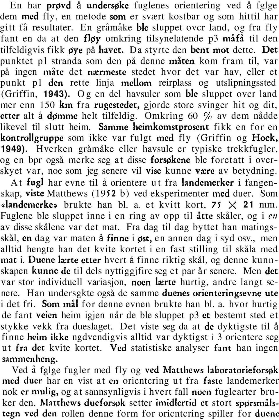 Det punktet pl stranda som den på denne måten kom fram til, var på ingcn iii3tc det narmcstc stedet hvor det var hav, eller et punkt pl den rette linja mellom reirplass og utslipningssted (Griffin,