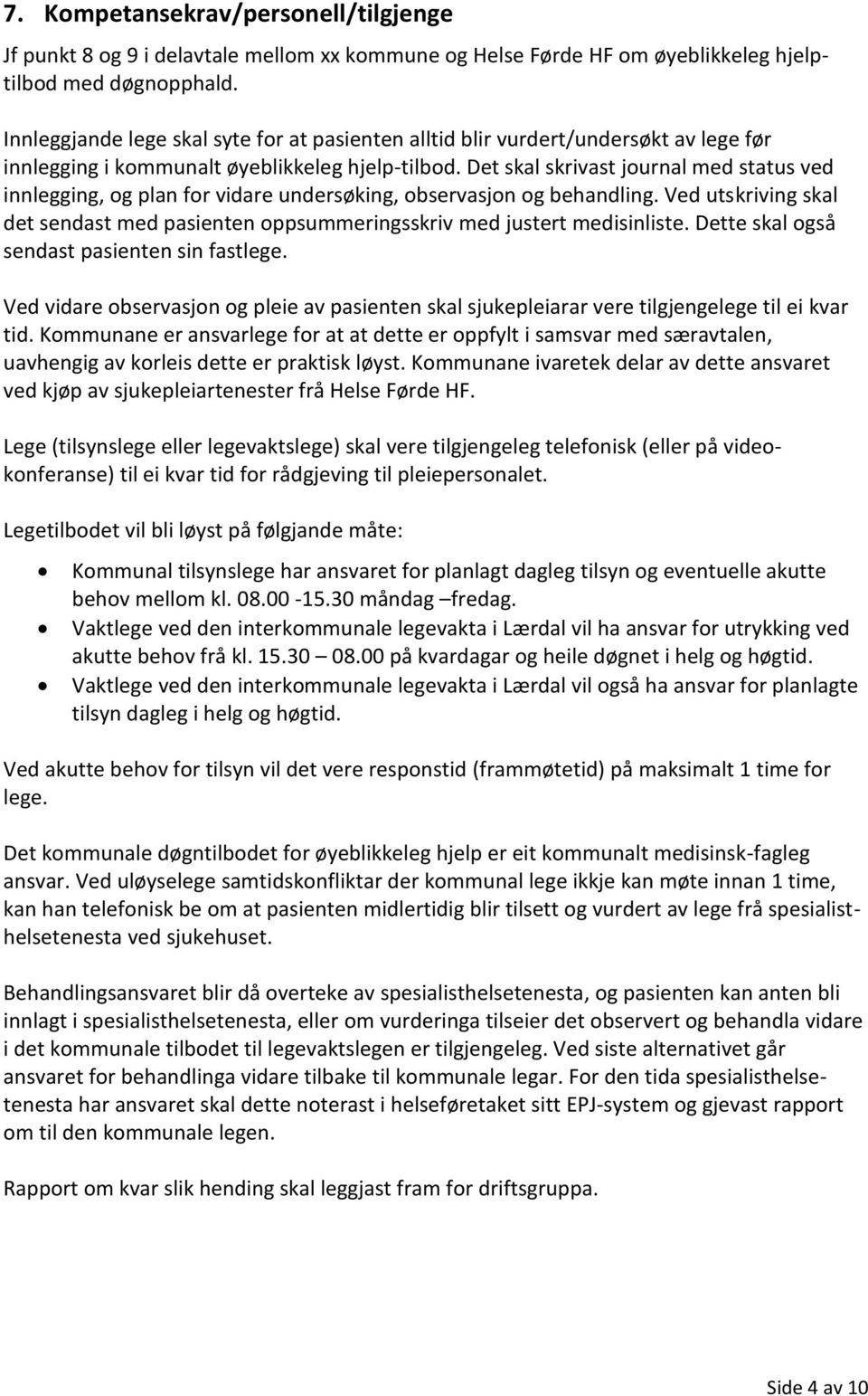 Ved utskriving skal det sendast med pasienten oppsummeringsskriv med justert medisinliste. Dette skal også sendast pasienten sin fastlege.