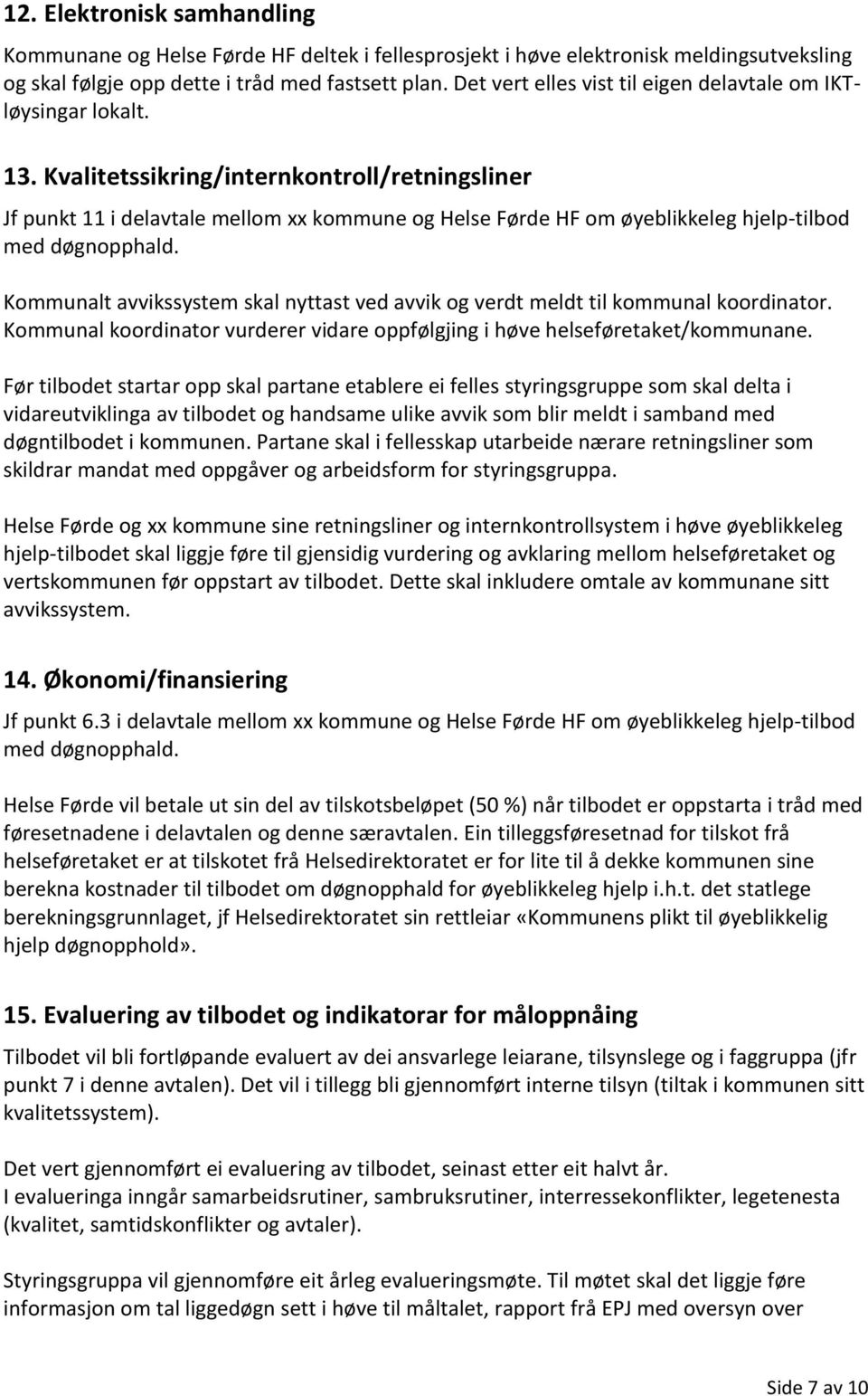 Kvalitetssikring/internkontroll/retningsliner Jf punkt 11 i delavtale mellom xx kommune og Helse Førde HF om øyeblikkeleg hjelp-tilbod Kommunalt avvikssystem skal nyttast ved avvik og verdt meldt til