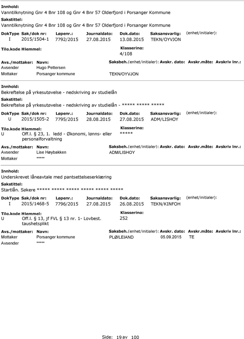 : Avsender Hugo Pettersen Porsanger kommune TEKN/OYVJON Bekreftelse på yrkesutøvelse - nedskriving av studielån Bekreftelse på yrkesutøvelse - nedskriving av studielån - ***** ***** ***** 2015/1505-2