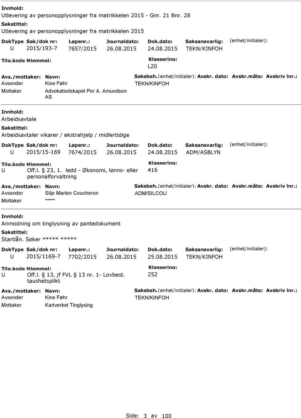 2015 Off.l. 23, 1. ledd - Økonomi, lønns- eller personalforvaltning 416 Avs./mottaker: Navn: Saksbeh. Avskr. dato: Avskr.måte: Avskriv lnr.