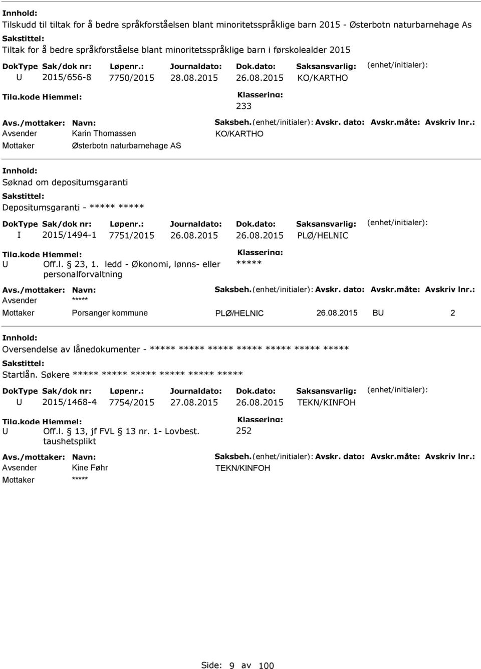 : Avsender Karin Thomassen KO/KARTHO Østerbotn naturbarnehage AS Søknad om depositumsgaranti Depositumsgaranti - ***** ***** 2015/1494-1 7751/2015 PLØ/HELNC Off.l. 23, 1.