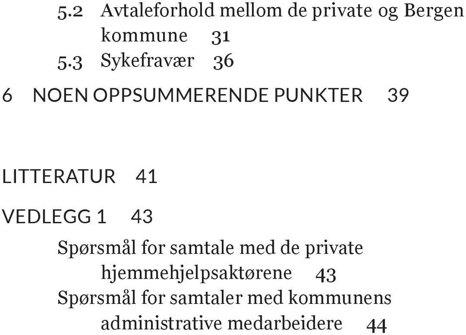 VEDLEGG 1 43 Spørsmål for samtale med de private