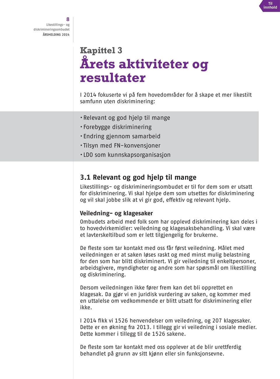 Vi skal hjelpe dem som utsettes for diskriminering og vil skal jobbe slik at vi gir god, effektiv og relevant hjelp.