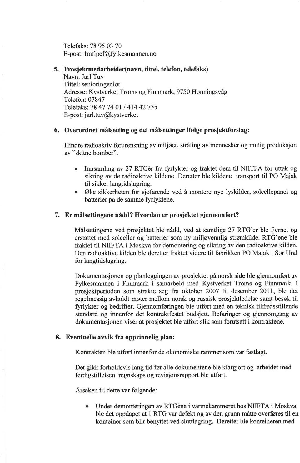 rl.tuv@kystverket 6. Overordnet målsetting og del målsettinger ifølge prosjektforslg: Hindre rdioktiv forurensning v miljøet, stråling v mennesker og mulig produksjon v "skitne bomber".