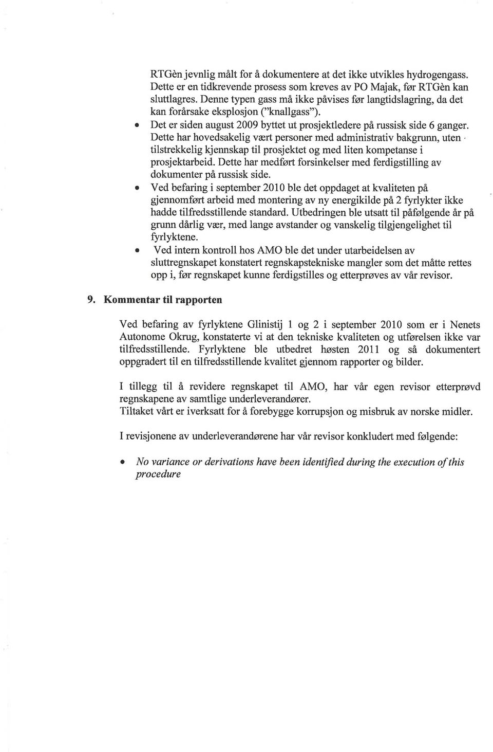 Dette hr hovedskelig vært personer med dministrtiv bkgrunn, uten. tilstrekkelig kjennskp til prosjektet og med liten kompetnse i prosjektrbeid.