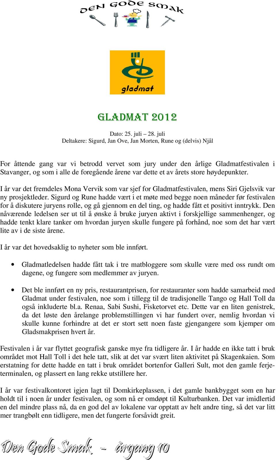 var dette et av årets store høydepunkter. I år var det fremdeles Mona Vervik som var sjef for Gladmatfestivalen, mens Siri Gjelsvik var ny prosjektleder.