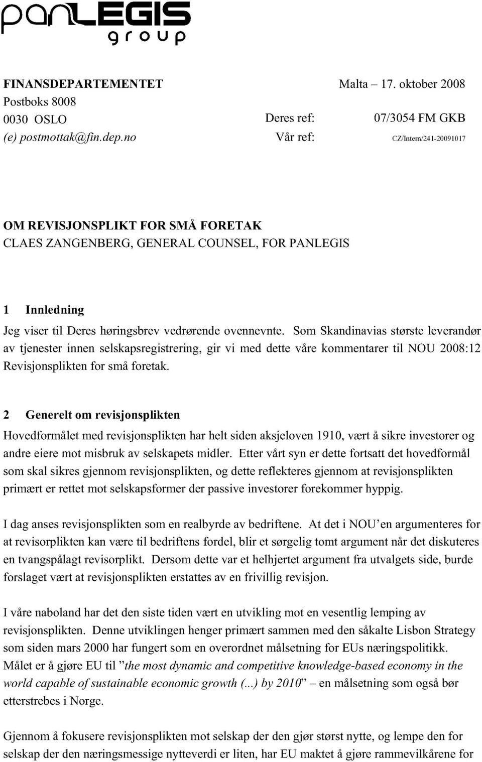 Som Skandinavias største leverandør av tjenester innen selskapsreistrerin, ir vi med dette våre kommentarer til NOU 2008:12 Revisjonsplikten for små foretak.