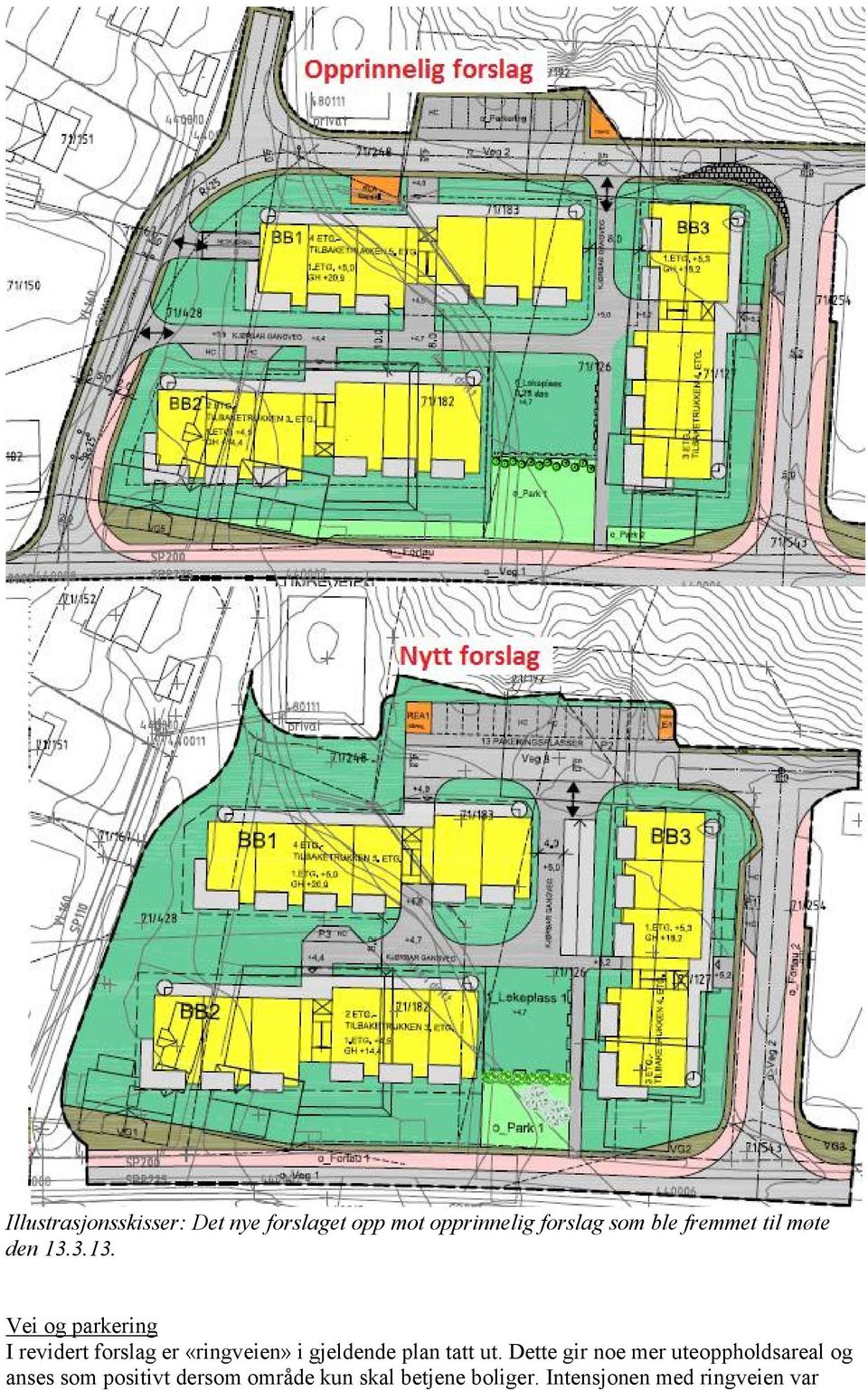 3.13. Vei og parkering I revidert forslag er «ringveien» i gjeldende plan