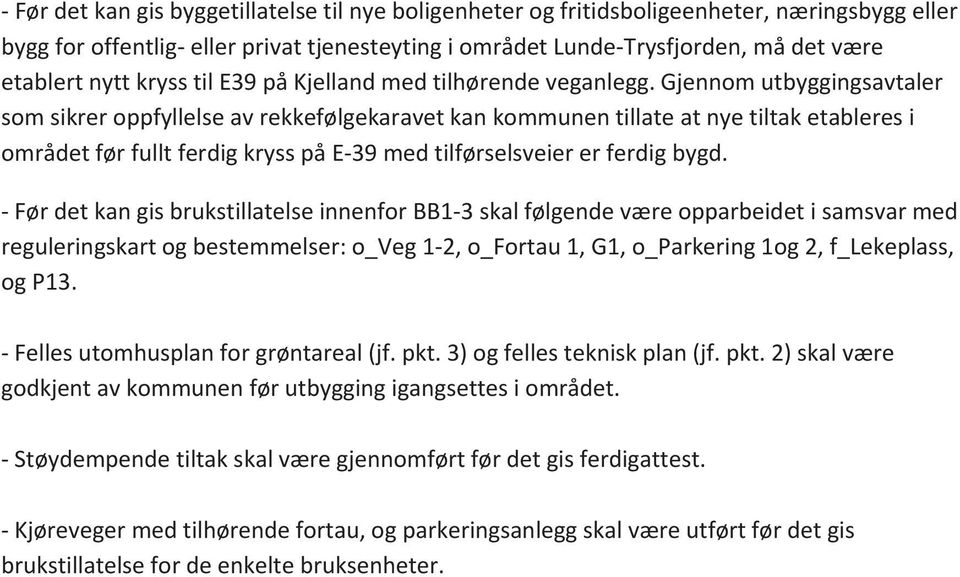 gjennomutbyggingsavtaler somsikreroppfyllelseavrekkefølgekaravetkankommunentillateatnyetiltaketableresi områdetførfulltferdigkrysspåe39medtilførselsveiererferdigbygd.