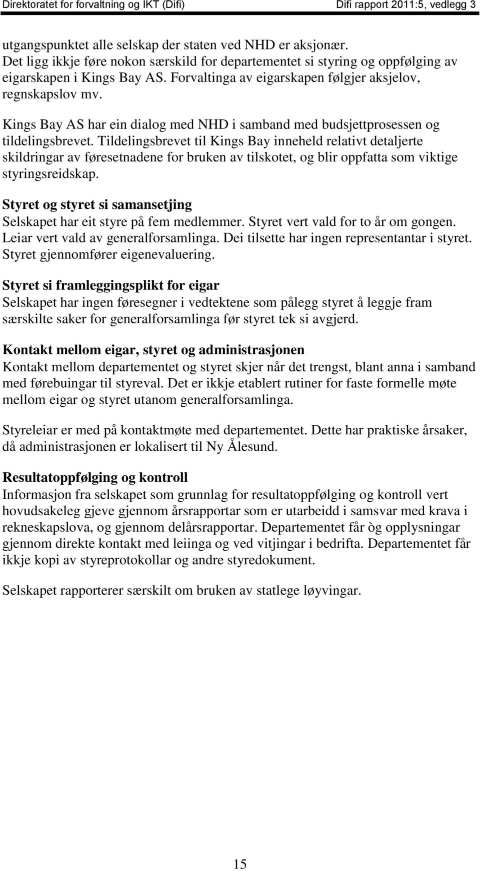 Tildelingsbrevet til Kings Bay inneheld relativt detaljerte skildringar av føresetnadene for bruken av tilskotet, og blir oppfatta som viktige styringsreidskap.