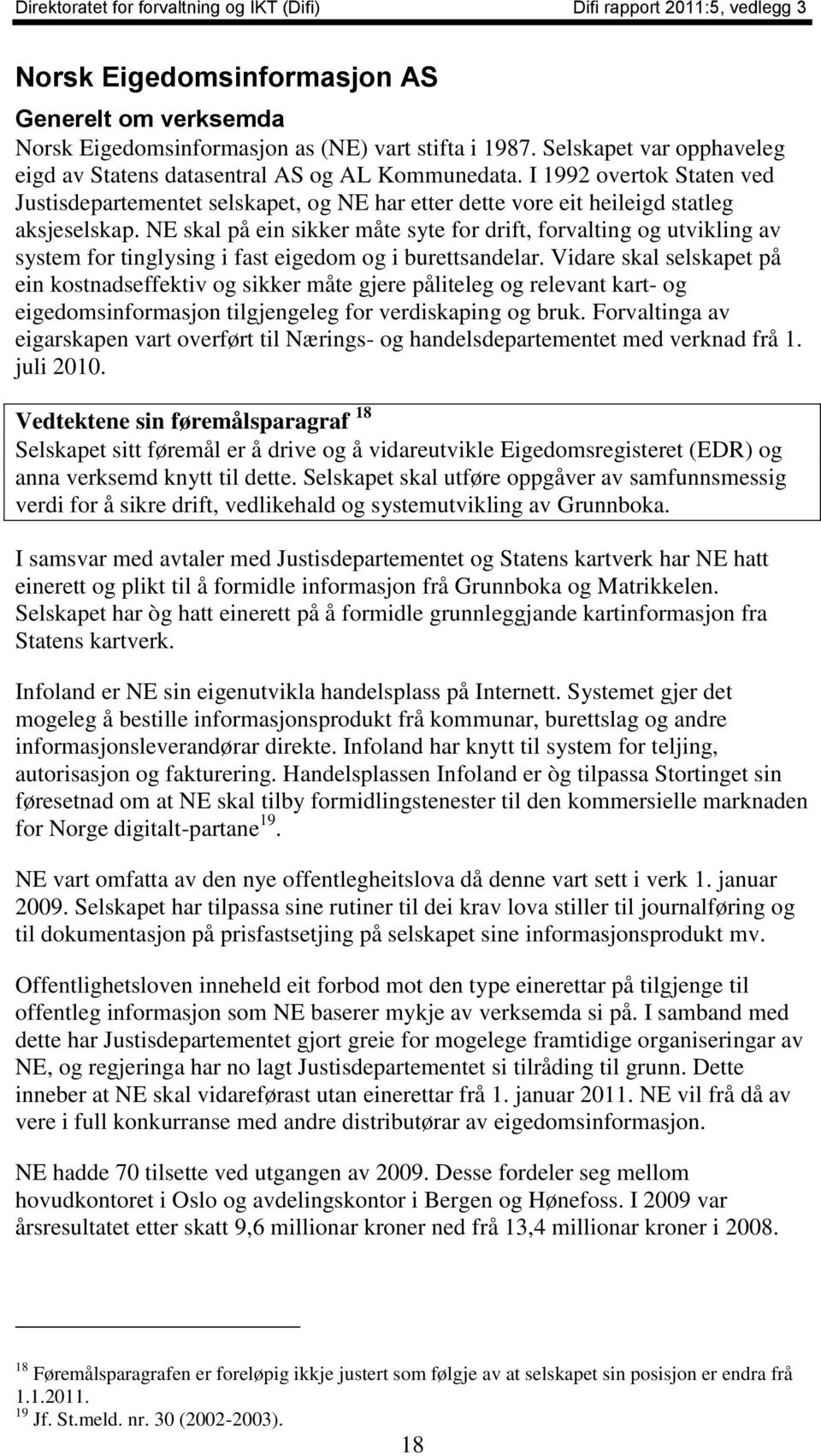 NE skal på ein sikker måte syte for drift, forvalting og utvikling av system for tinglysing i fast eigedom og i burettsandelar.