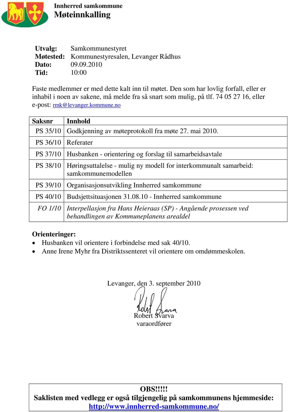 no Saksnr Innhold PS 35/10 Godkjenning av møteprotokoll fra møte 27. mai 2010.