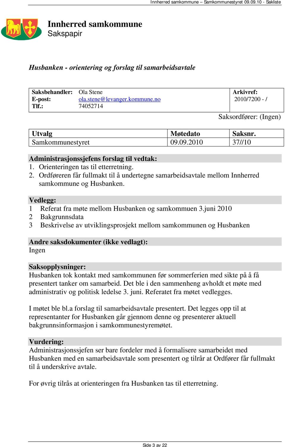 Ordføreren får fullmakt til å undertegne samarbeidsavtale mellom Innherred samkommune og Husbanken. Vedlegg: 1 Referat fra møte mellom Husbanken og samkommuen 3.