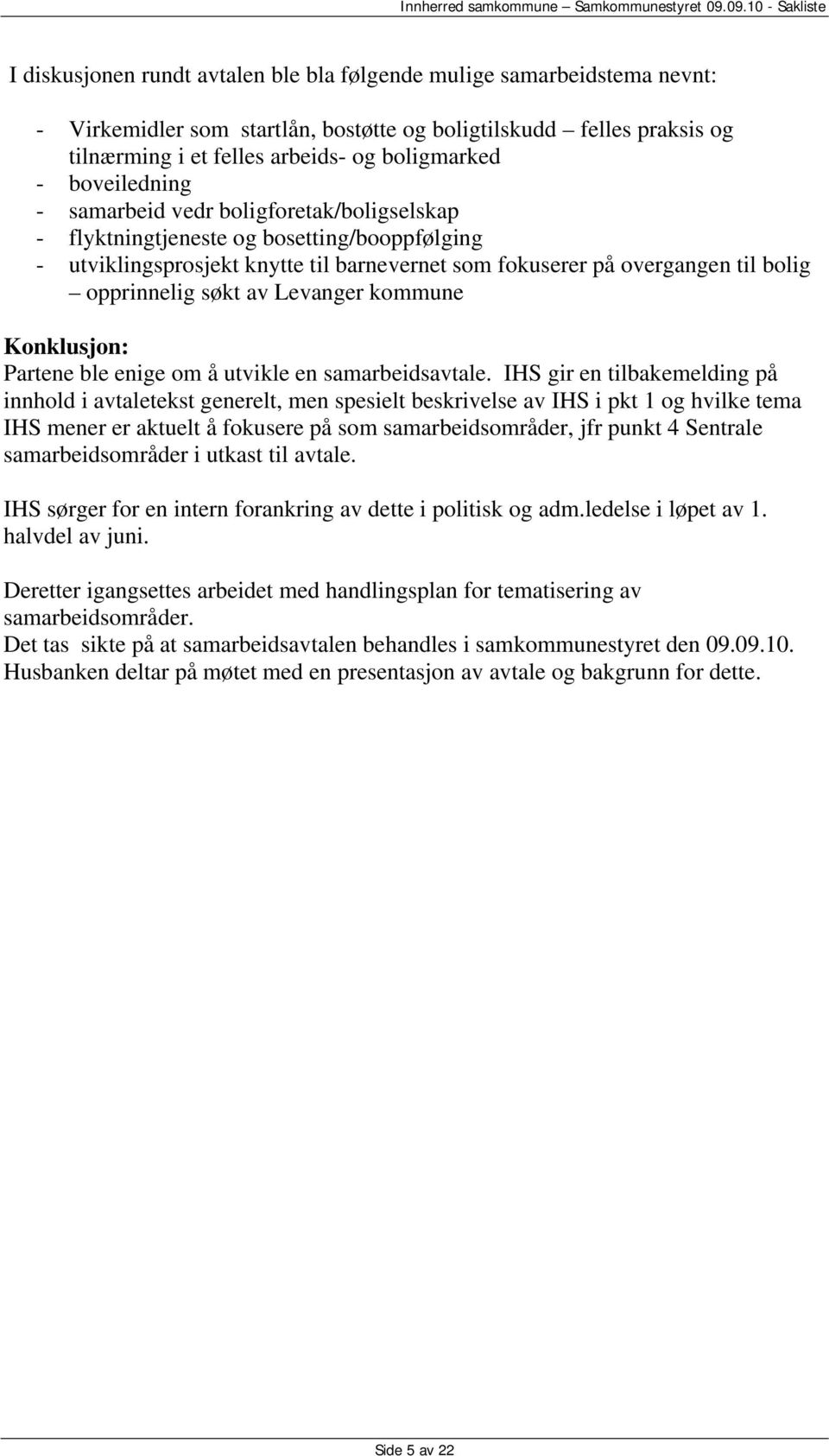 søkt av Levanger kommune Konklusjon: Partene ble enige om å utvikle en samarbeidsavtale.