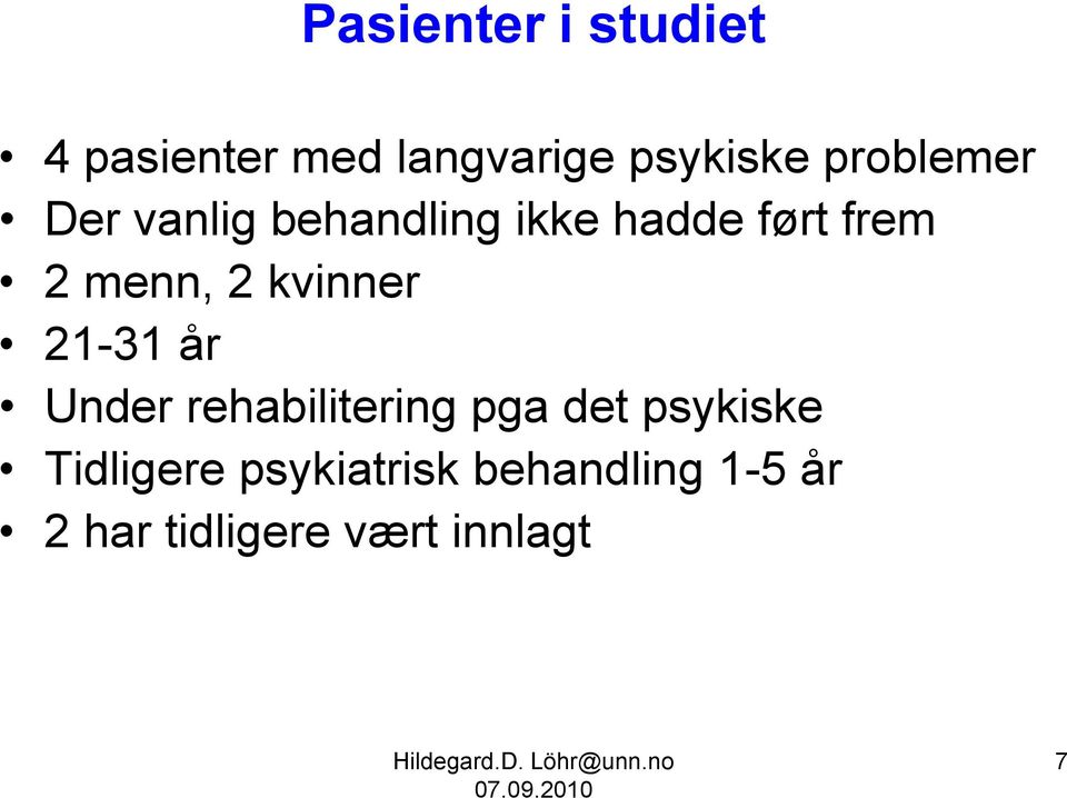 2 kvinner 21-31 år Under rehabilitering pga det psykiske