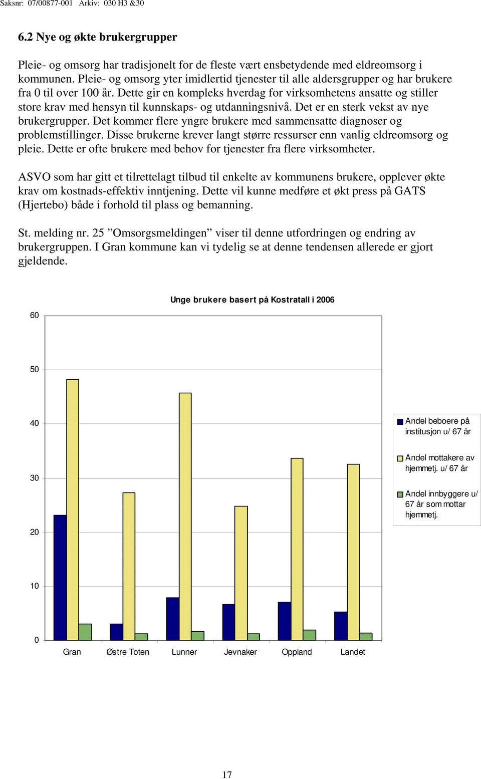 Dette gir en kompleks hverdag for virksomhetens ansatte og stiller store krav med hensyn til kunnskaps- og utdanningsnivå. Det er en sterk vekst av nye brukergrupper.