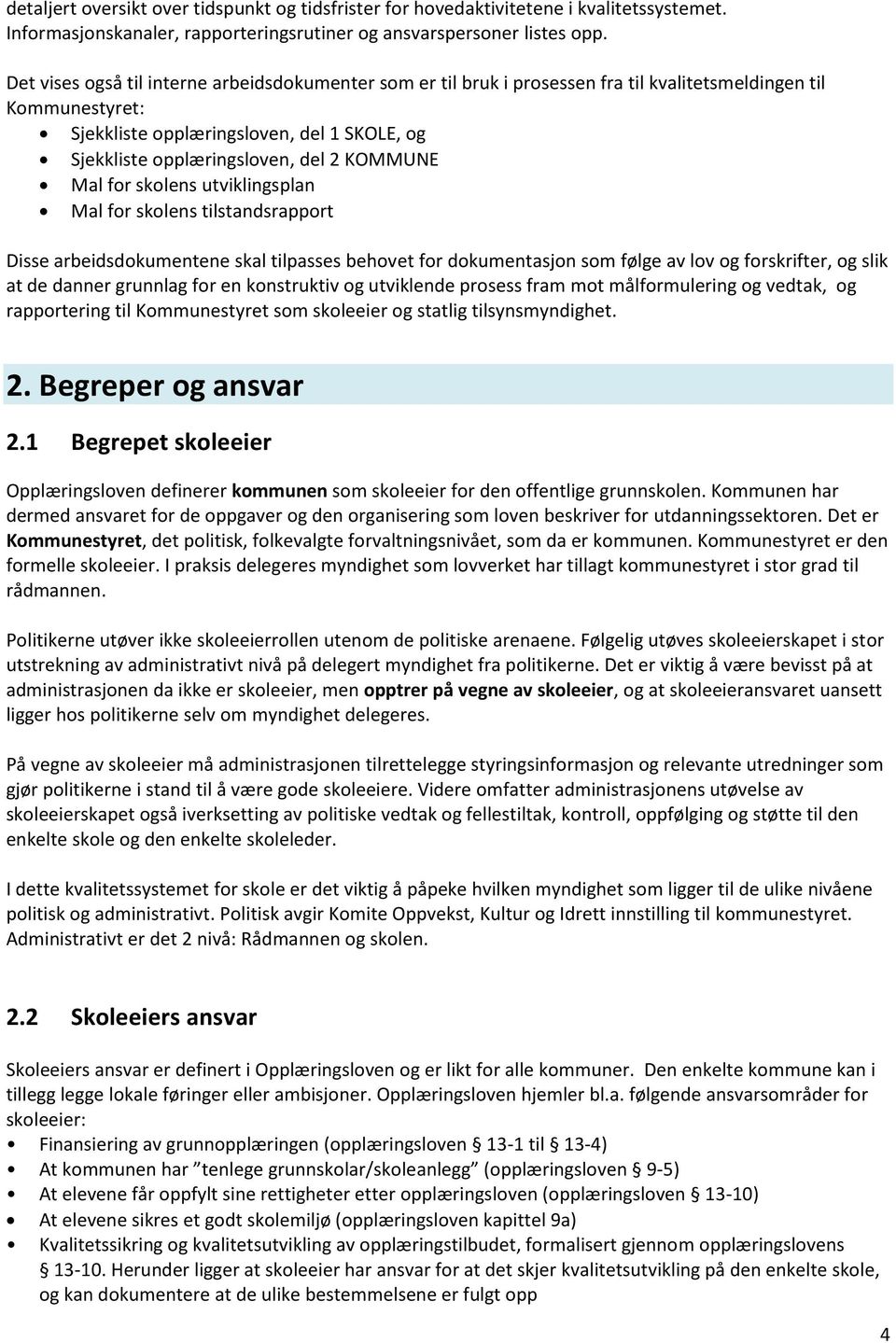 KOMMUNE Mal for skolens utviklingsplan Mal for skolens tilstandsrapport Disse arbeidsdokumentene skal tilpasses behovet for dokumentasjon som følge av lov og forskrifter, og slik at de danner