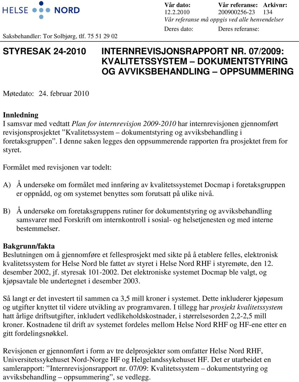 februar 2010 Innledning I samsvar med vedtatt Plan for internrevisjon 2009-2010 har internrevisjonen gjennomført revisjonsprosjektet Kvalitetssystem dokumentstyring og avviksbehandling i