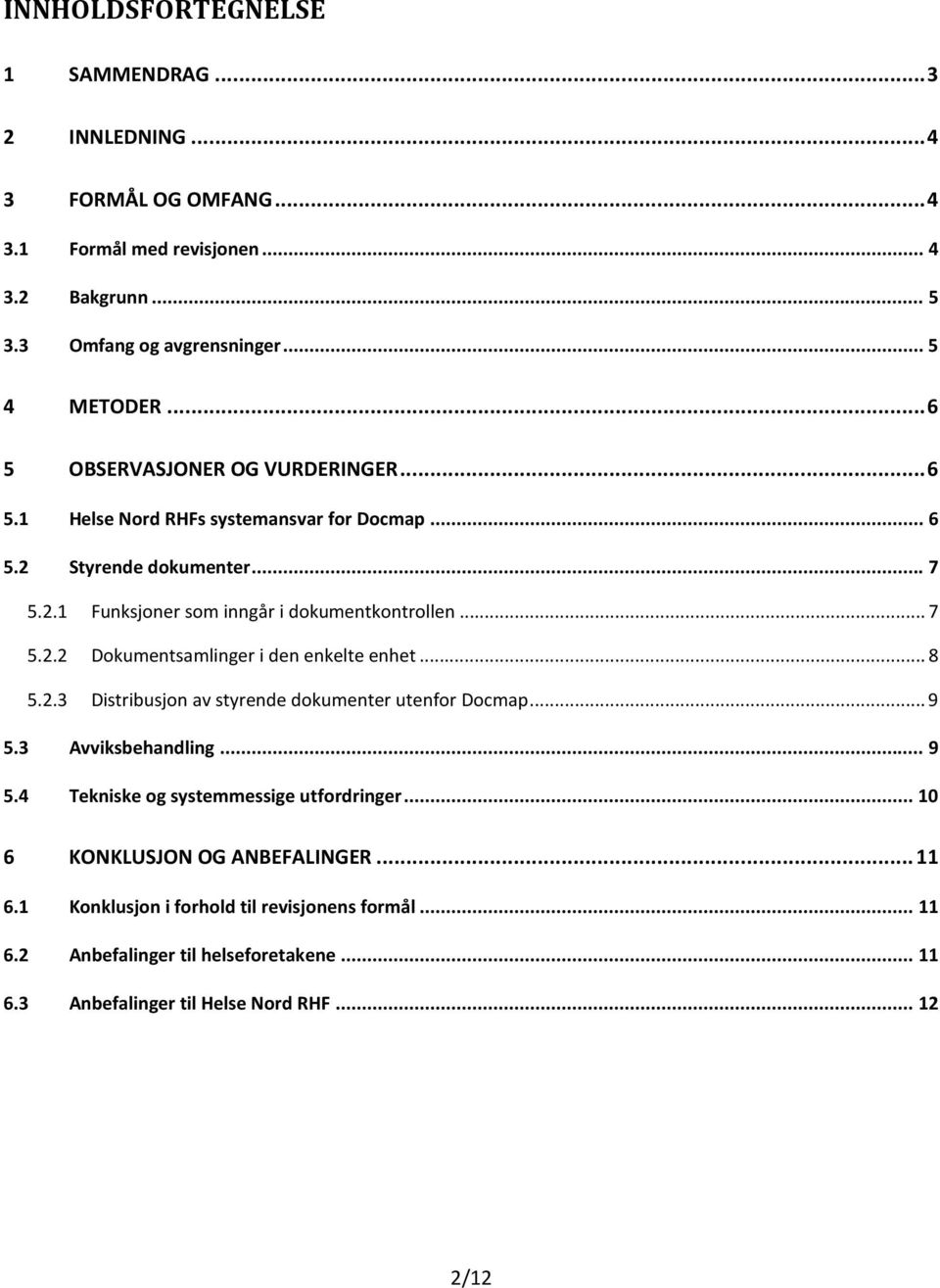 .. 8 5.2.3 Distribusjon av styrende dokumenter utenfor Docmap... 9 5.3 Avviksbehandling... 9 5.4 Tekniske og systemmessige utfordringer... 10 6 KONKLUSJON OG ANBEFALINGER... 11 6.