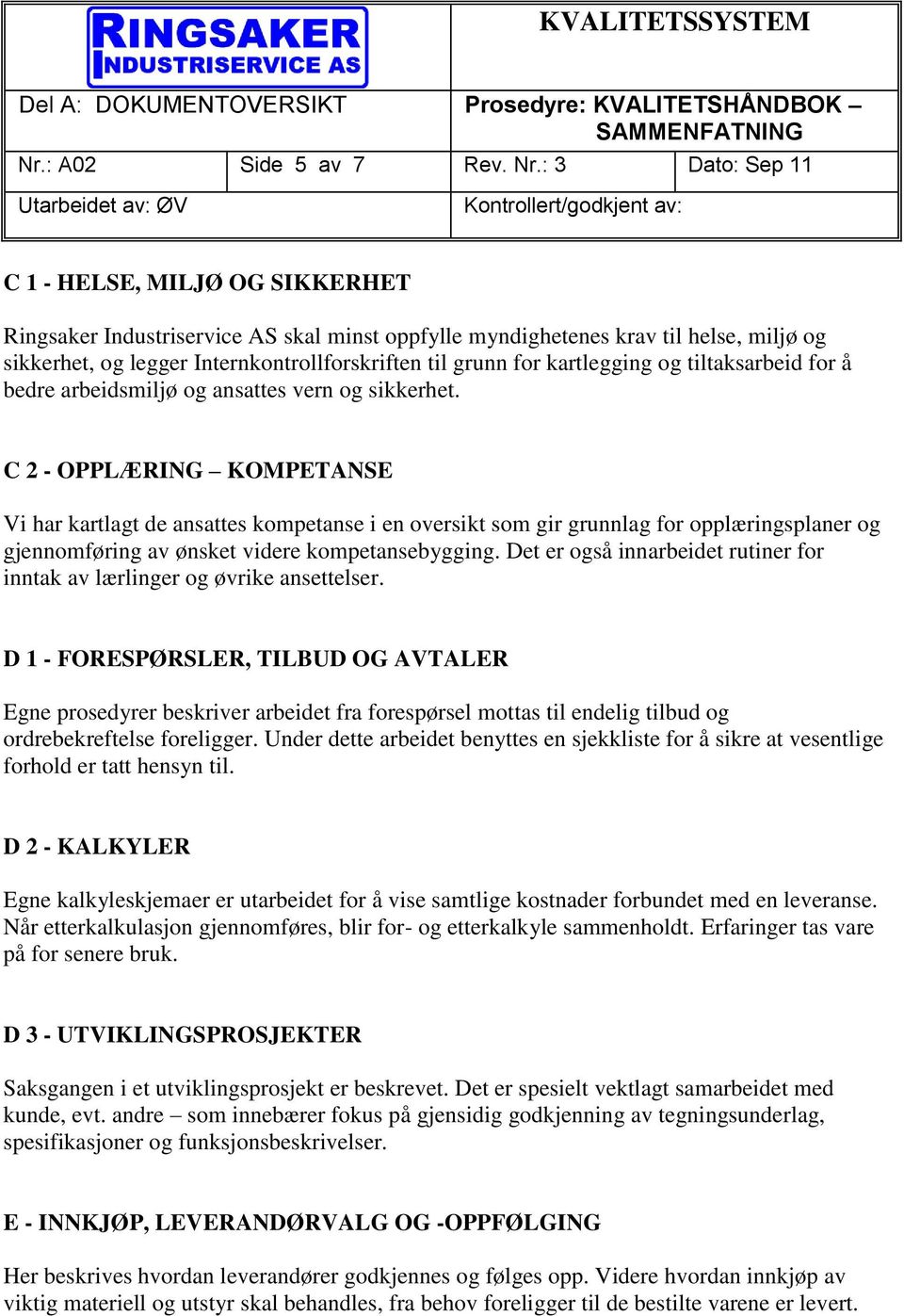 kartlegging og tiltaksarbeid for å bedre arbeidsmiljø og ansattes vern og sikkerhet.