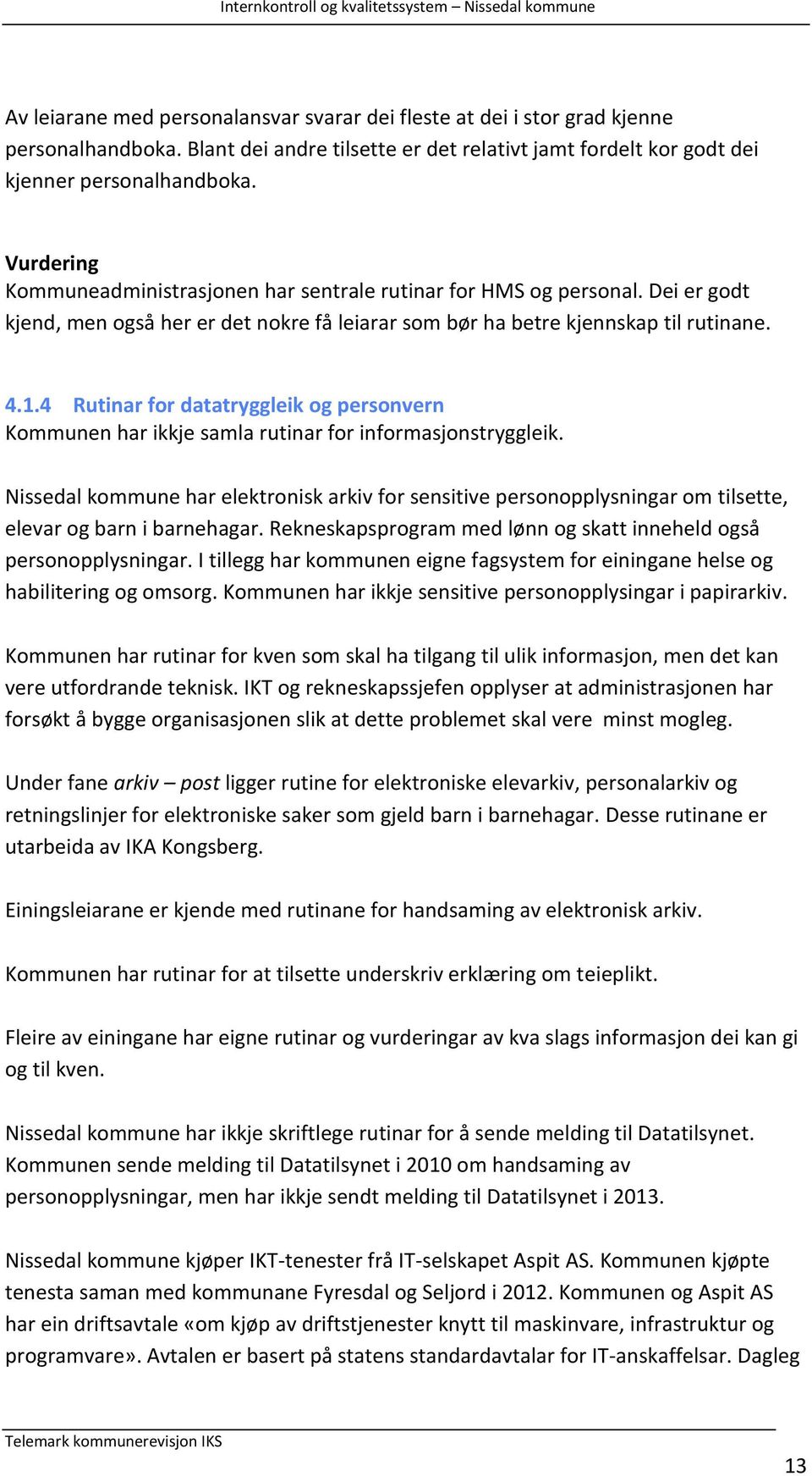 4 Rutinar for datatryggleik og personvern Kommunen har ikkje samla rutinar for informasjonstryggleik.