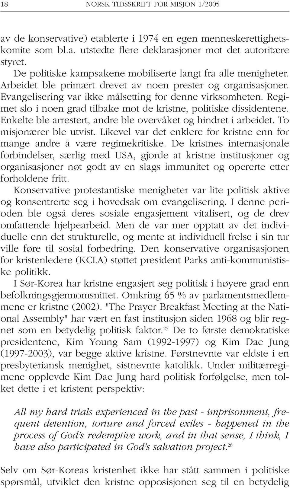 Regimet slo i noen grad tilbake mot de kristne, politiske dissidentene. Enkelte ble arrestert, andre ble overvåket og hindret i arbeidet. To misjonærer ble utvist.