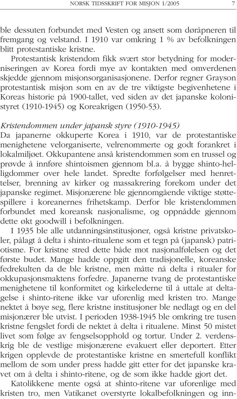 Derfor regner Grayson protestantisk misjon som en av de tre viktigste begivenhetene i Koreas historie på 1900-tallet, ved siden av det japanske kolonistyret (1910-1945) og Koreakrigen (1950-53).