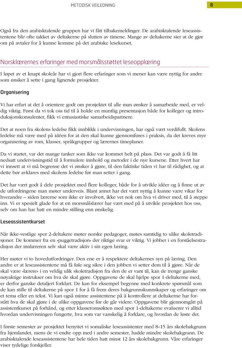 Norsklærernes erfaringer med morsmålsstøttet leseopplæring I løpet av et knapt skoleår har vi gjort flere erfaringer som vi mener kan være nyttig for andre som ønsker å sette i gang lignende