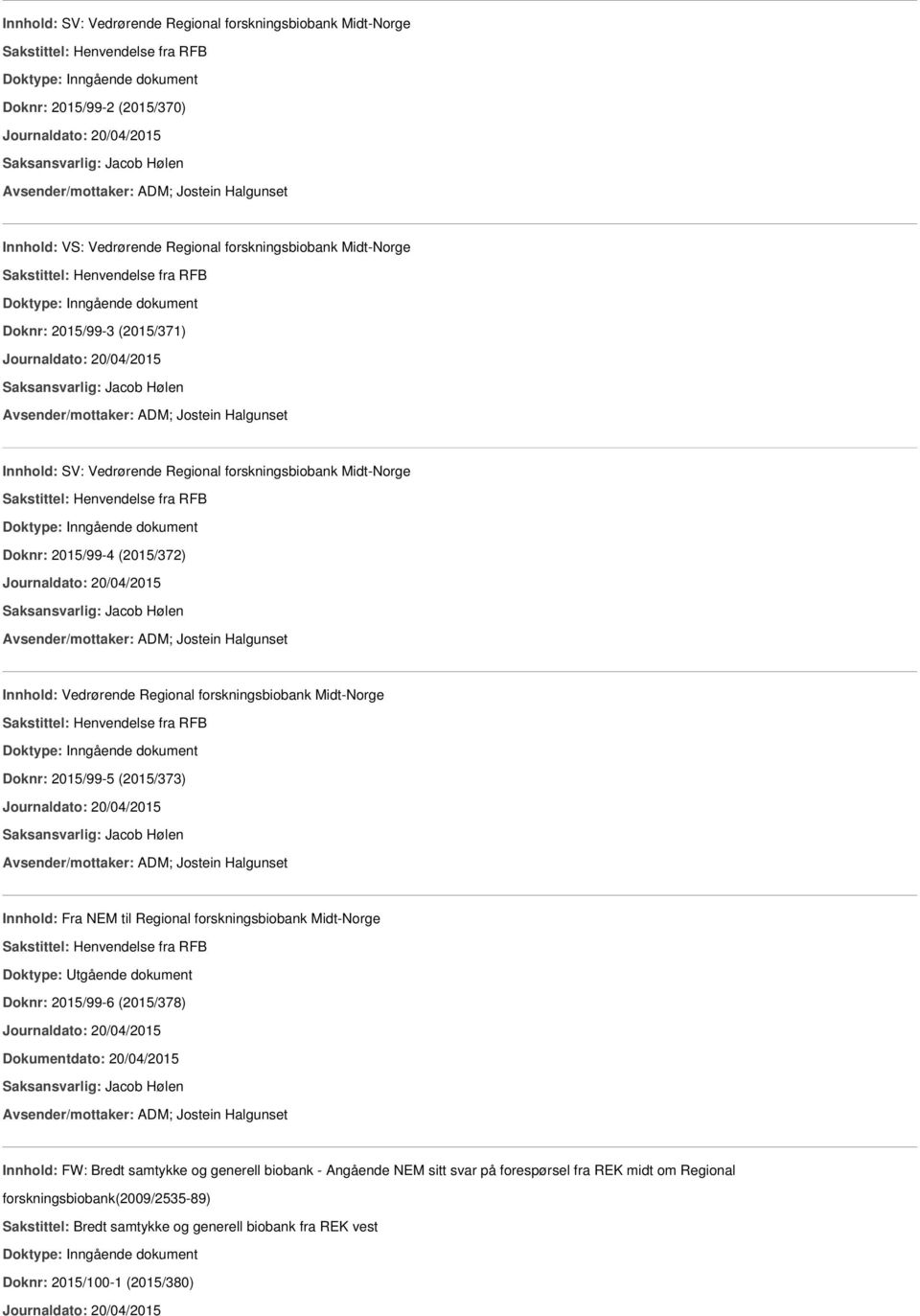 Sakstittel: Henvendelse fra RFB Doknr: 2015/99-4 (2015/372) Avsender/mottaker: ADM; Jostein Halgunset Innhold: Vedrørende Regional forskningsbiobank Midt-Norge Sakstittel: Henvendelse fra RFB Doknr: