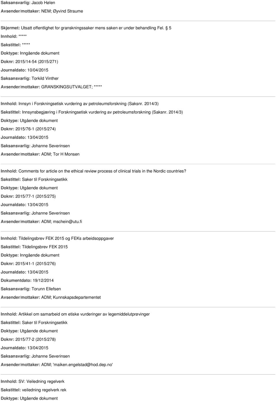 2014/3) Doknr: 2015/76-1 (2015/274) Journaldato: 13/04/2015 Avsender/mottaker: ADM; Tor H Monsen Innhold: Comments for article on the ethical review process of clinical trials in the Nordic countries?