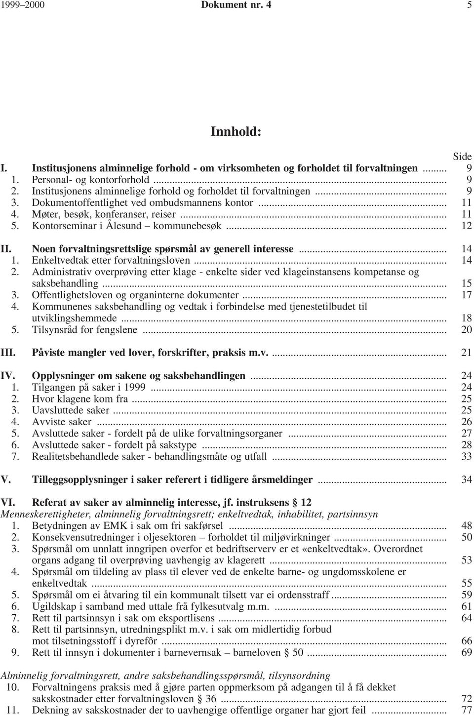 Kontorseminar i Ålesund kommunebesøk... 12 II. Noen forvaltningsrettslige spørsmål av generell interesse... 14 1. Enkeltvedtak etter forvaltningsloven... 14 2.