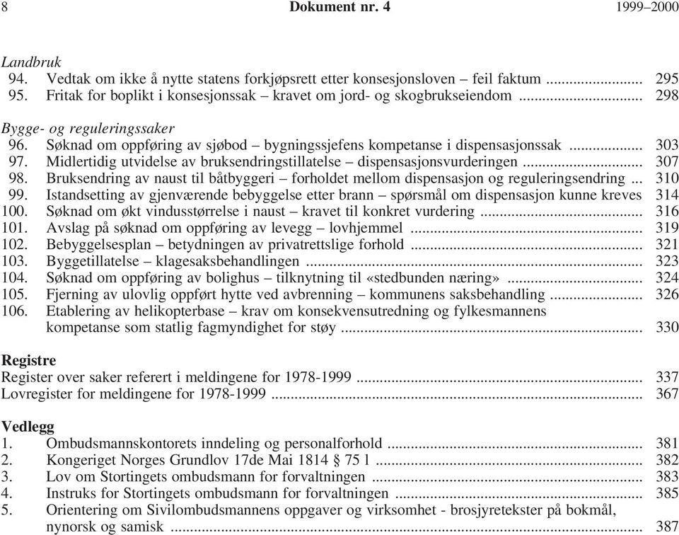 .. 307 98. Bruksendring av naust til båtbyggeri forholdet mellom dispensasjon og reguleringsendring... 310 99.