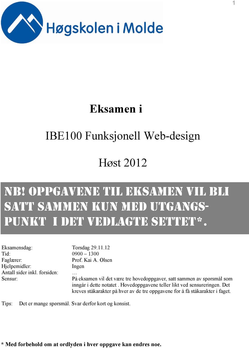 forsiden: Sensur: På eksamen vil det være tre hovedoppgaver, satt sammen av spørsmål som inngår i dette notatet.