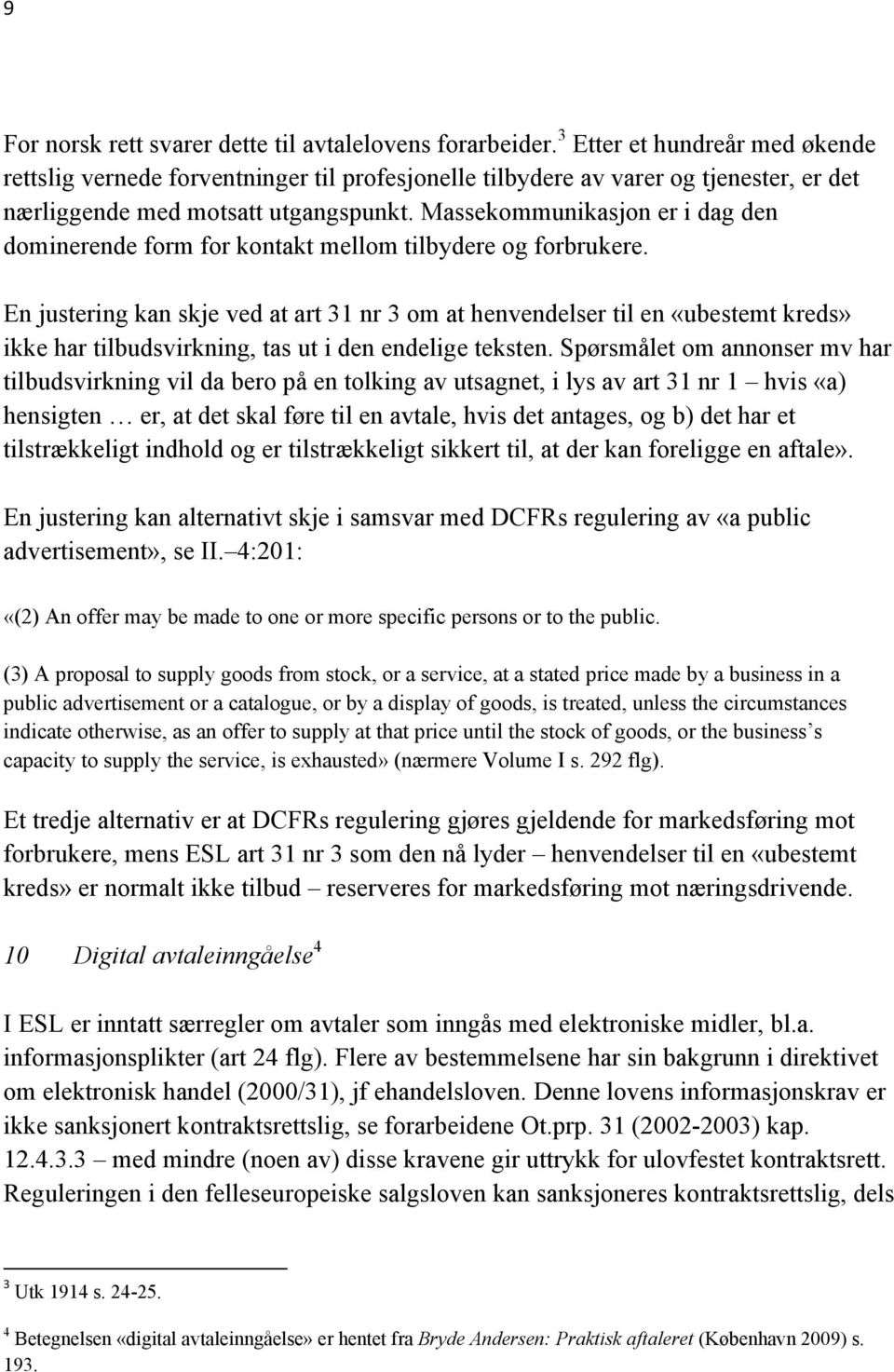 Massekommunikasjon er i dag den dominerende form for kontakt mellom tilbydere og forbrukere.