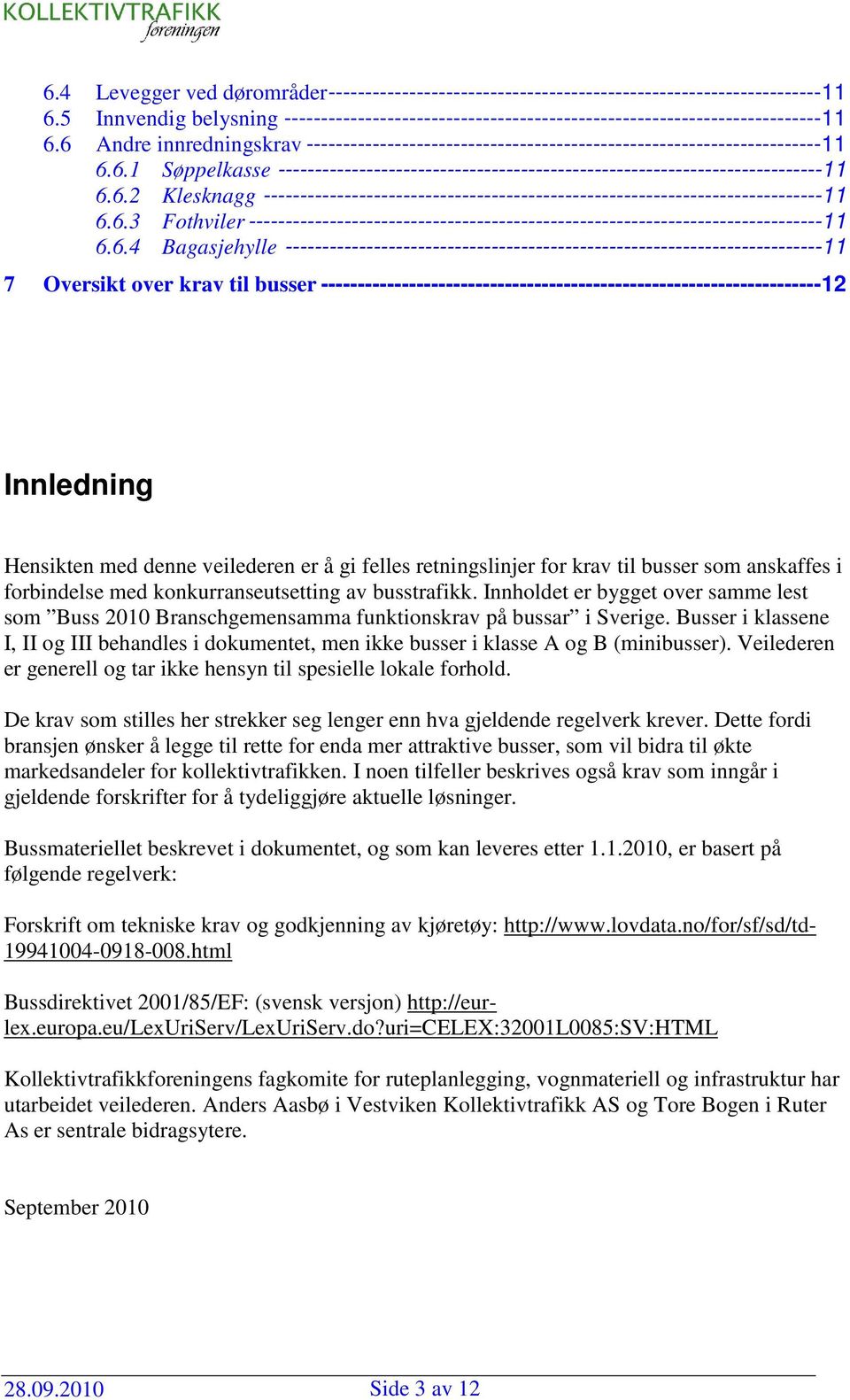 6.3 Fothviler------------------------------------------------------------------------------11 6.6.4 Bagasjehylle -------------------------------------------------------------------------11 7 Oversikt