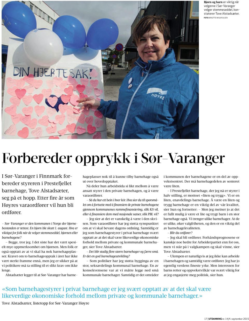 Etter fire år som Høyres varaordfører vil hun bli ordfører. Sør-Varanger er den kommunen i Norge der bjørnebestanden er tettest. En bjørn ble skutt 1. august.
