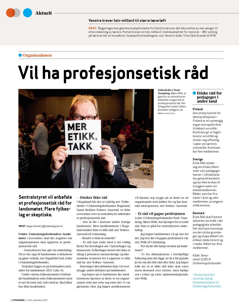 Organisasjonen Vil ha profesjonsetisk råd Fylkesleder i Nord- Trøndelag, Bjørn Wiik, er glad for at sentralstyret anbefaler å opprette et profesjonsetisk råd.