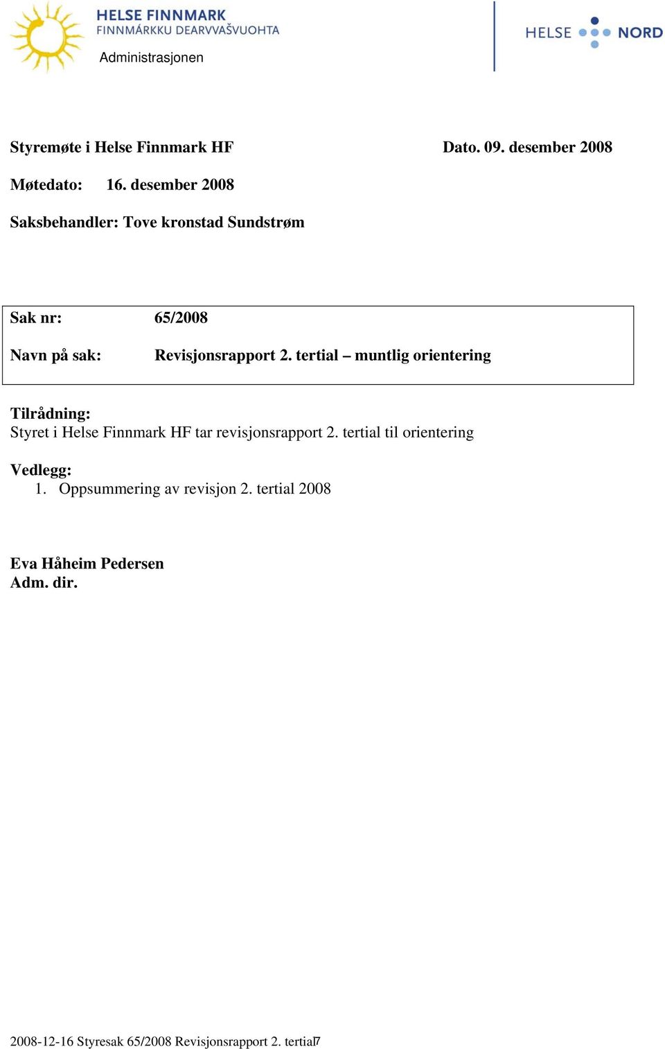 tertial muntlig orientering Tilrådning: Styret i Helse Finnmark HF tar revisjonsrapport 2.