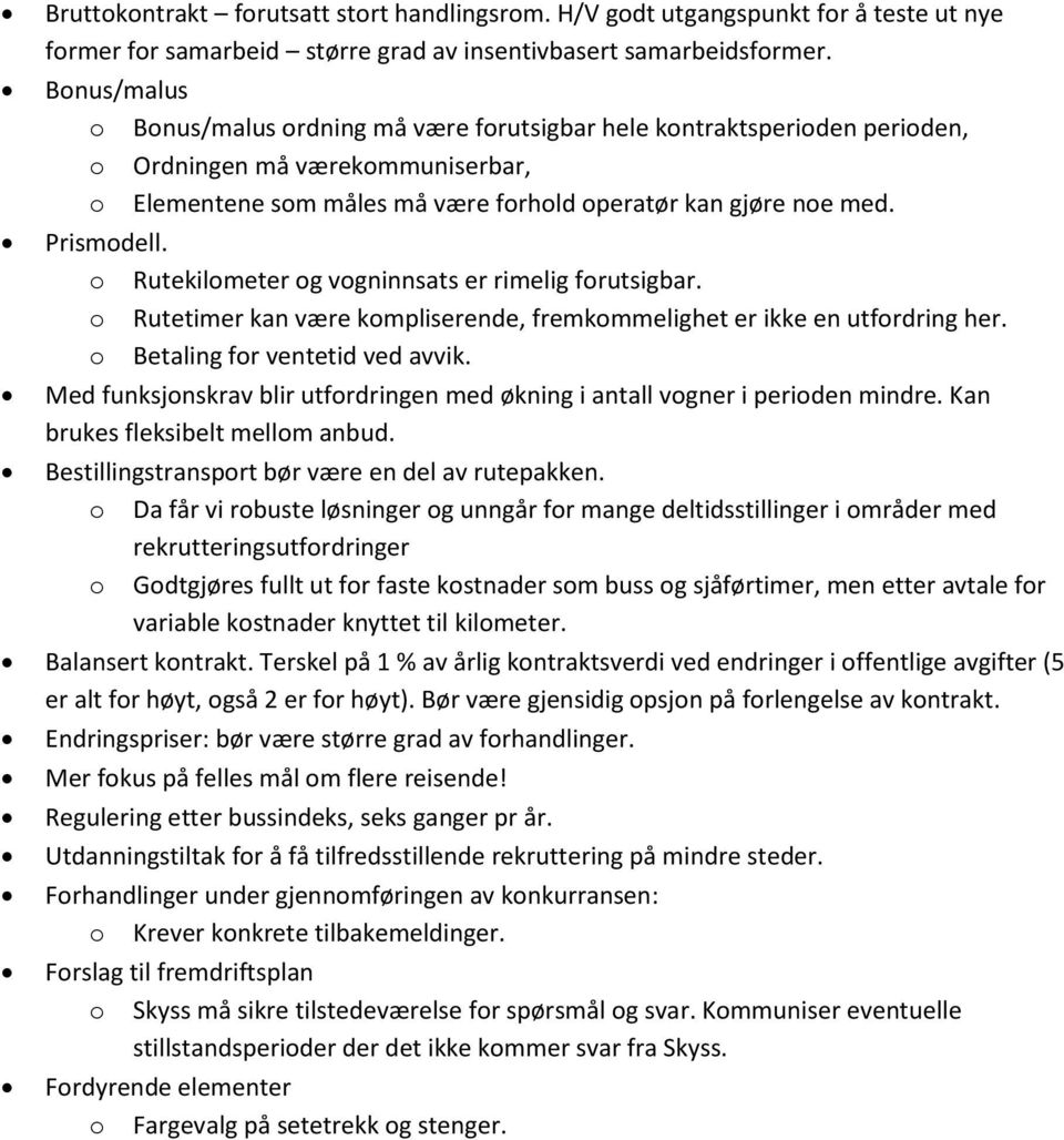 Rutekilmeter g vgninnsats er rimelig frutsigbar. Rutetimer kan være kmpliserende, fremkmmelighet er ikke en utfrdring her. Betaling fr ventetid ved avvik.