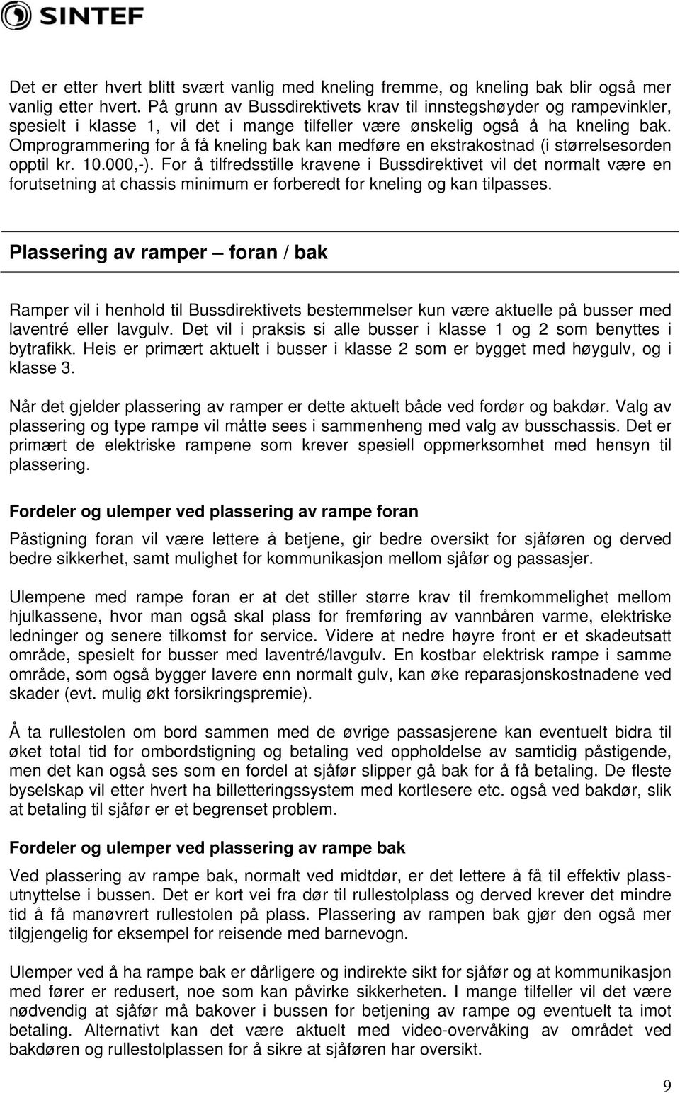 Omprogrammering for å få kneling bak kan medføre en ekstrakostnad (i størrelsesorden opptil kr. 10.000,-).