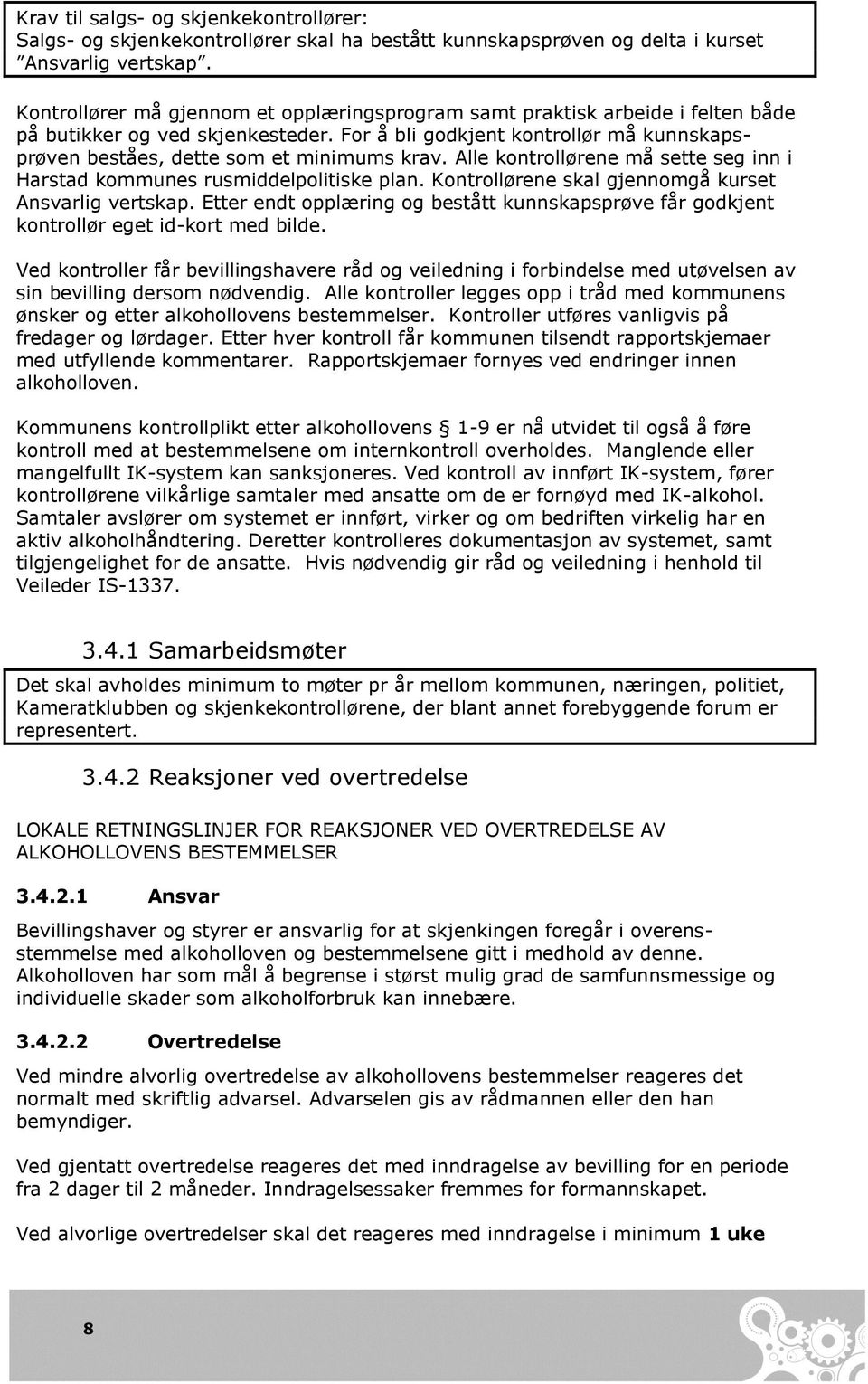 Alle kontrollørene må sette seg inn i Harstad kommunes rusmiddelpolitiske plan. Kontrollørene skal gjennomgå kurset Ansvarlig vertskap.