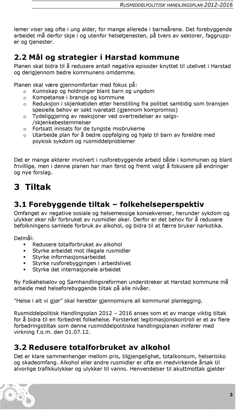 2 Mål og strategier i Harstad kommune Planen skal bidra til å redusere antall negative episoder knyttet til utelivet i Harstad og derigjennom bedre kommunens omdømme.