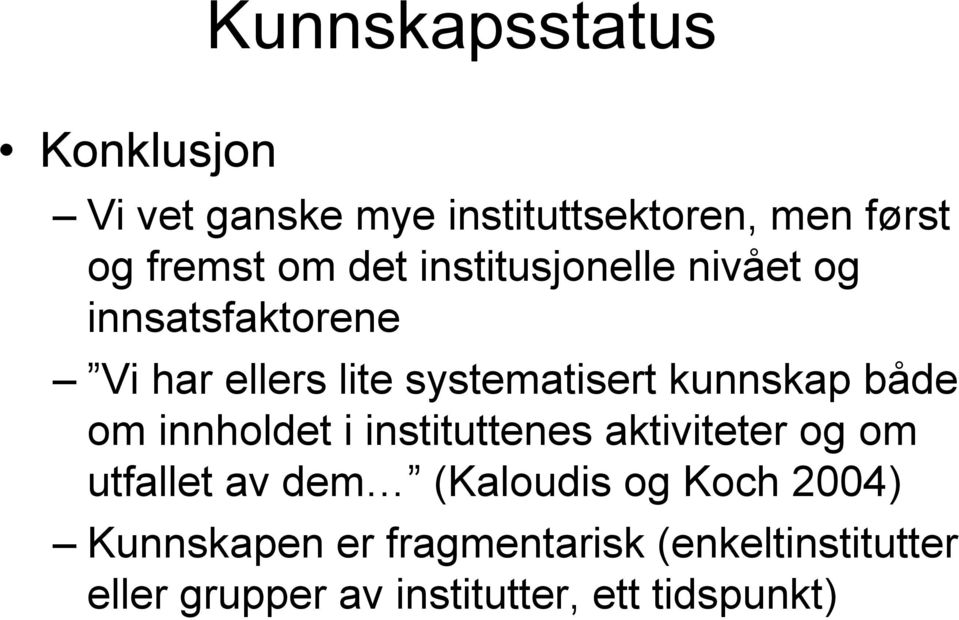 både om innholdet i instituttenes aktiviteter og om utfallet av dem (Kaloudis og Koch