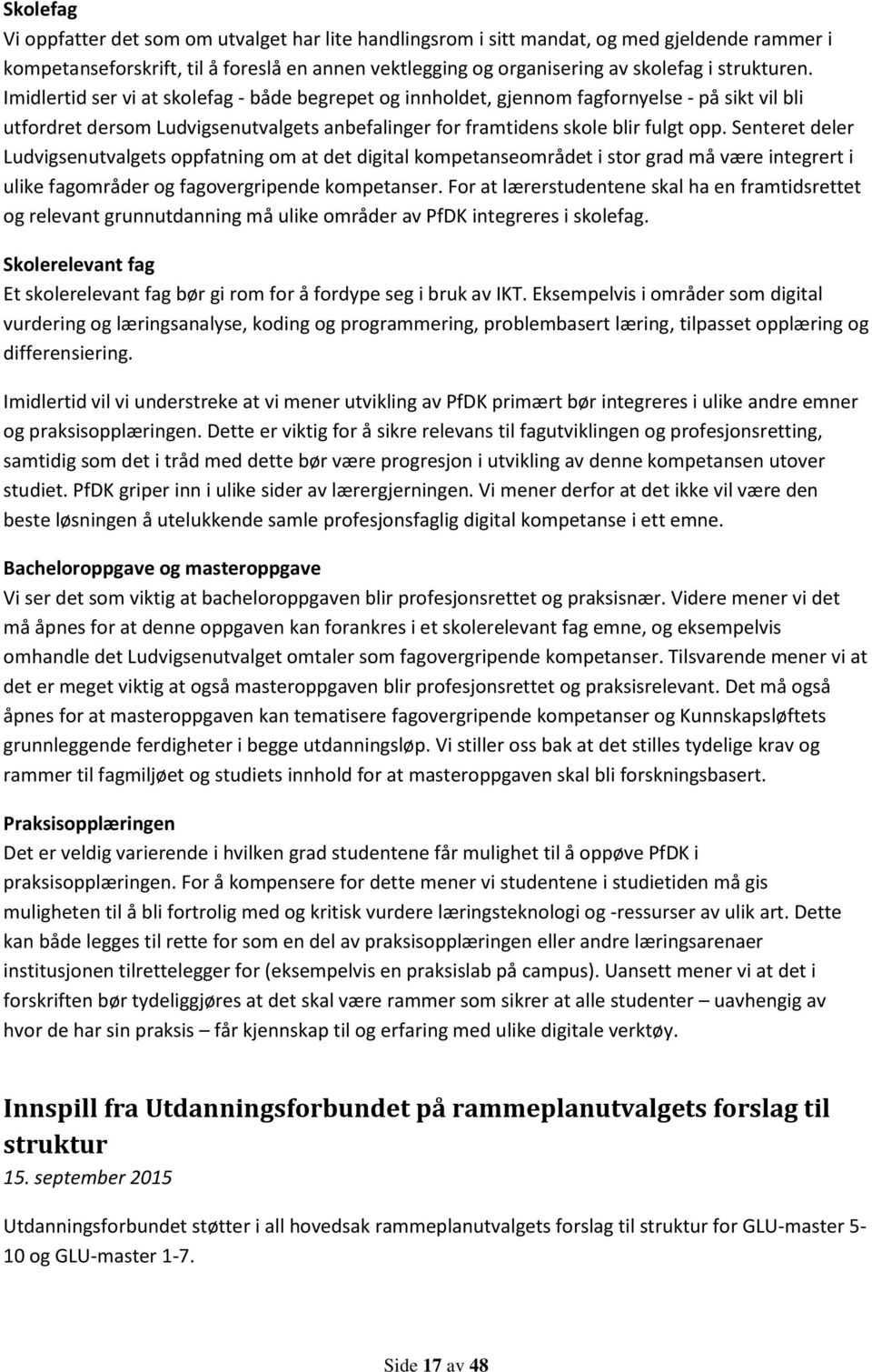 Senteret deler Ludvigsenutvalgets oppfatning om at det digital kompetanseområdet i stor grad må være integrert i ulike fagområder og fagovergripende kompetanser.